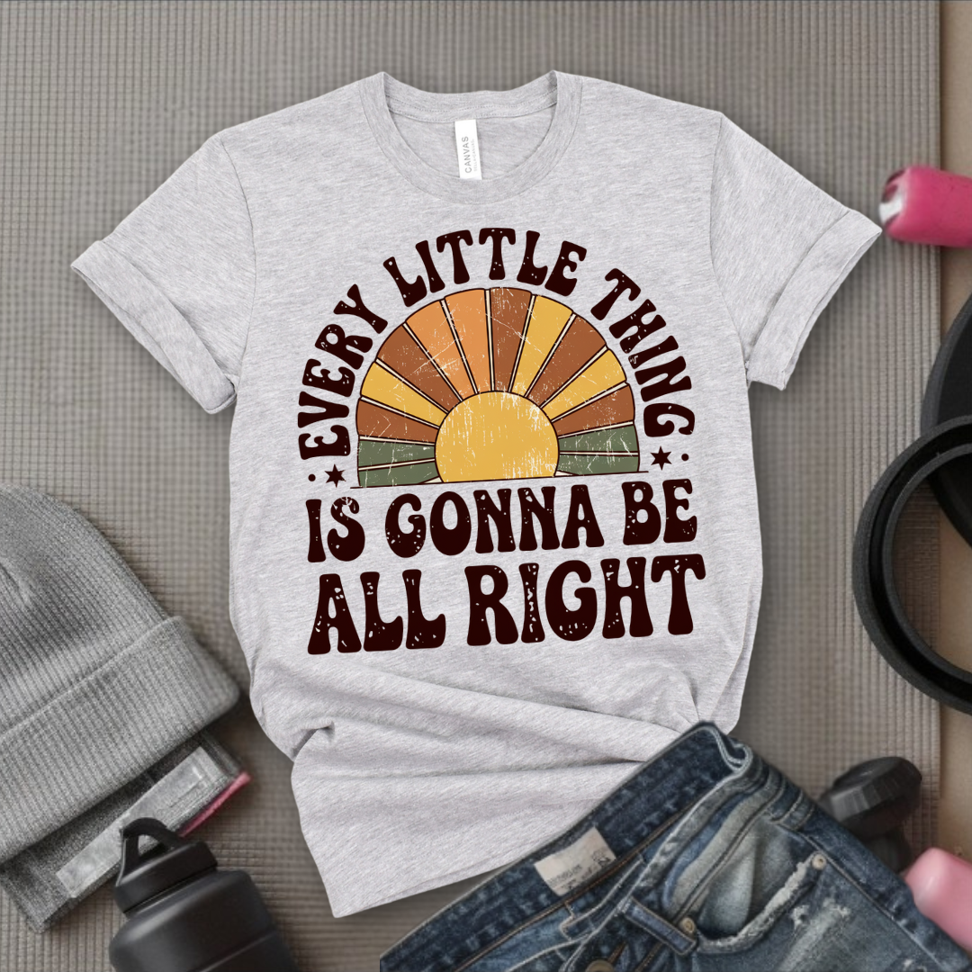 Every Little Thing Is Gonna Be All Right - Feminist T-Shirt - Women Empowerment Tee - Bella Canvas 3001