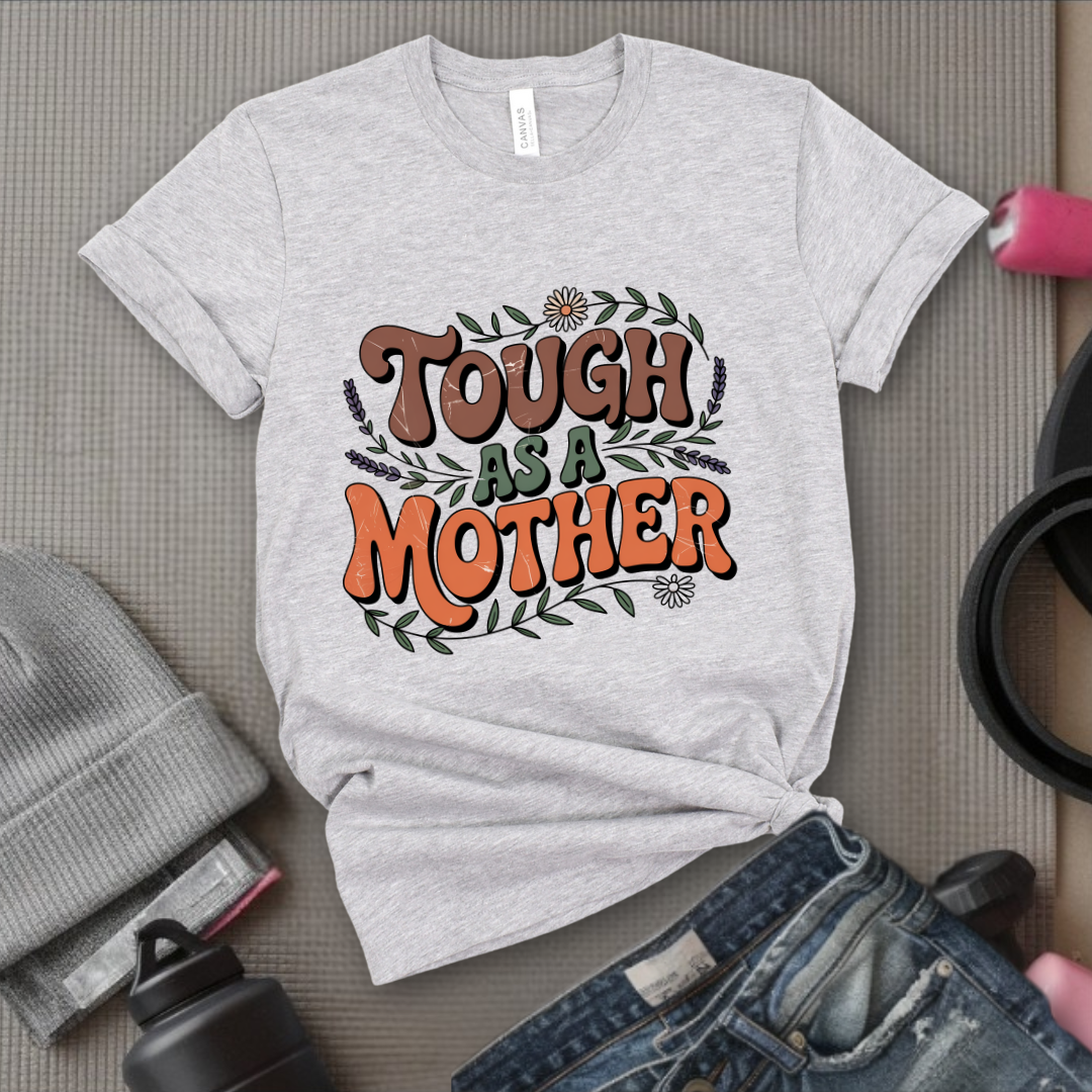 Tough As A Mother Tshirt - Mother's Day Gifts - Women Empower Feminist Tee - Bella Canvas 3001