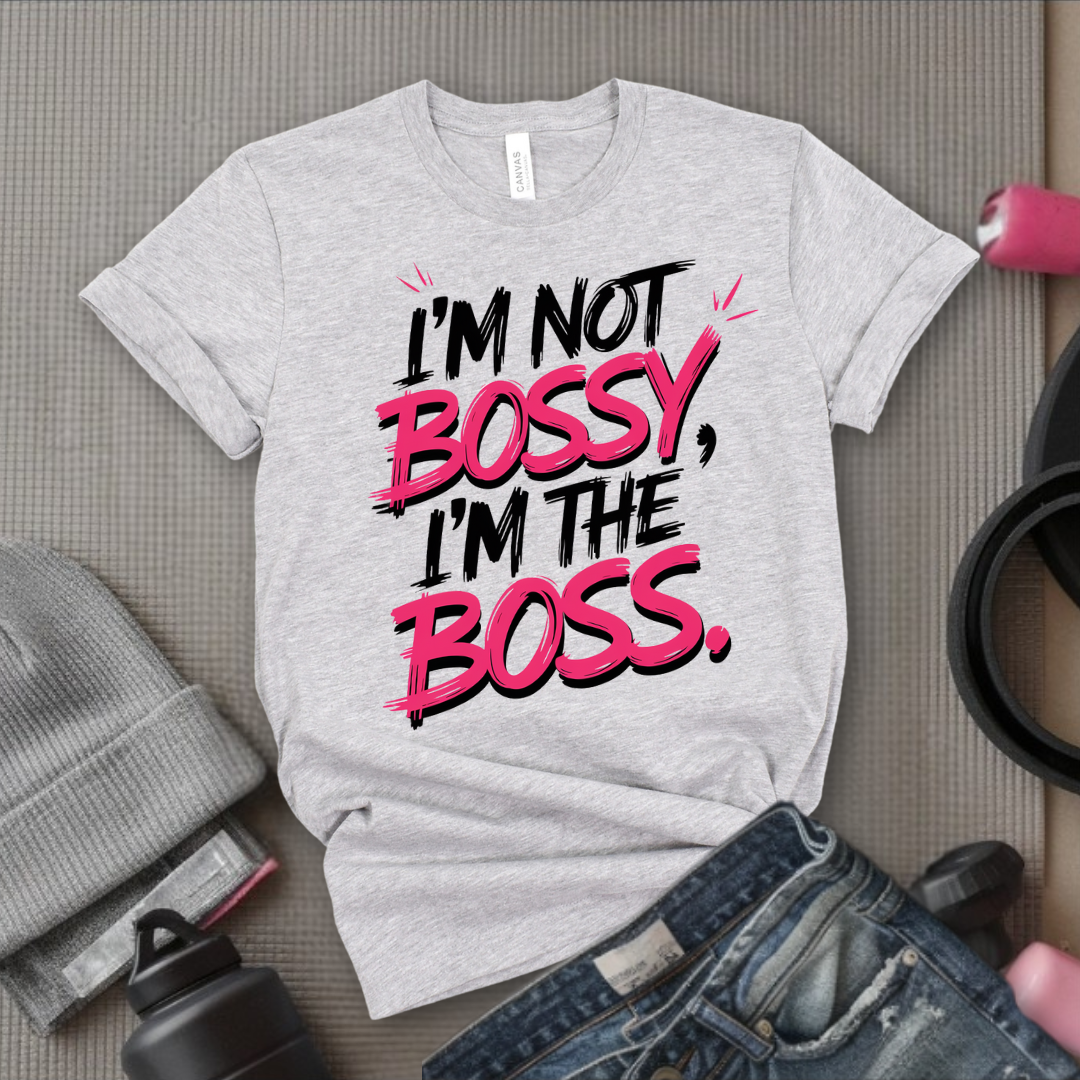 I'm Not Bossy, I'm The Boss. - Women Empowerment Tee - Gift for Her - Bella Canvas 3001