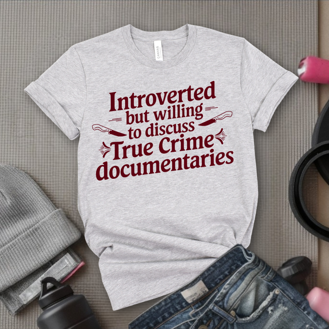Introverted but Willing to Discuss True Crime - Feminist T-Shirt - Women Empowerment Tee - Bella Canvas 3001