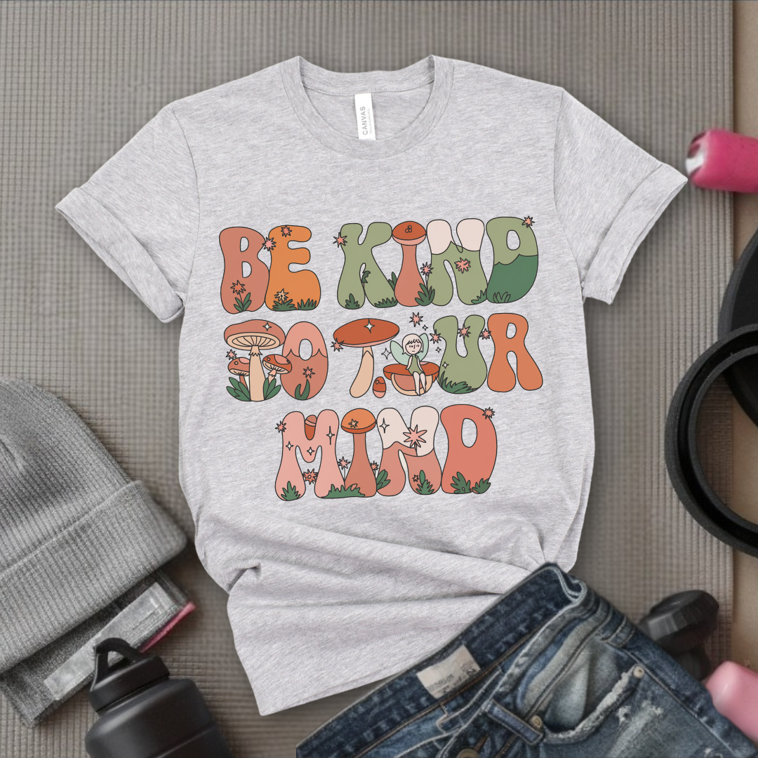 Be Kind to Your Mind - Mental Health Shirt - Positive Sayings Tee - Self Love Shirt - Inspirational Tshirt - Bella Canvas 3001