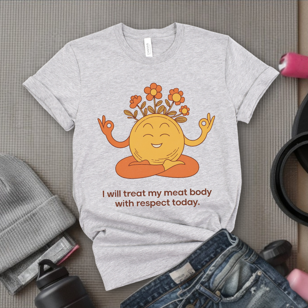 Self Love T-shirt - Funny Saying I Will Treat My Meat Body with Respect Today - Unisex Jersey Short Sleeve Shirt - Gift for Yourself - Bella Canvas 3001