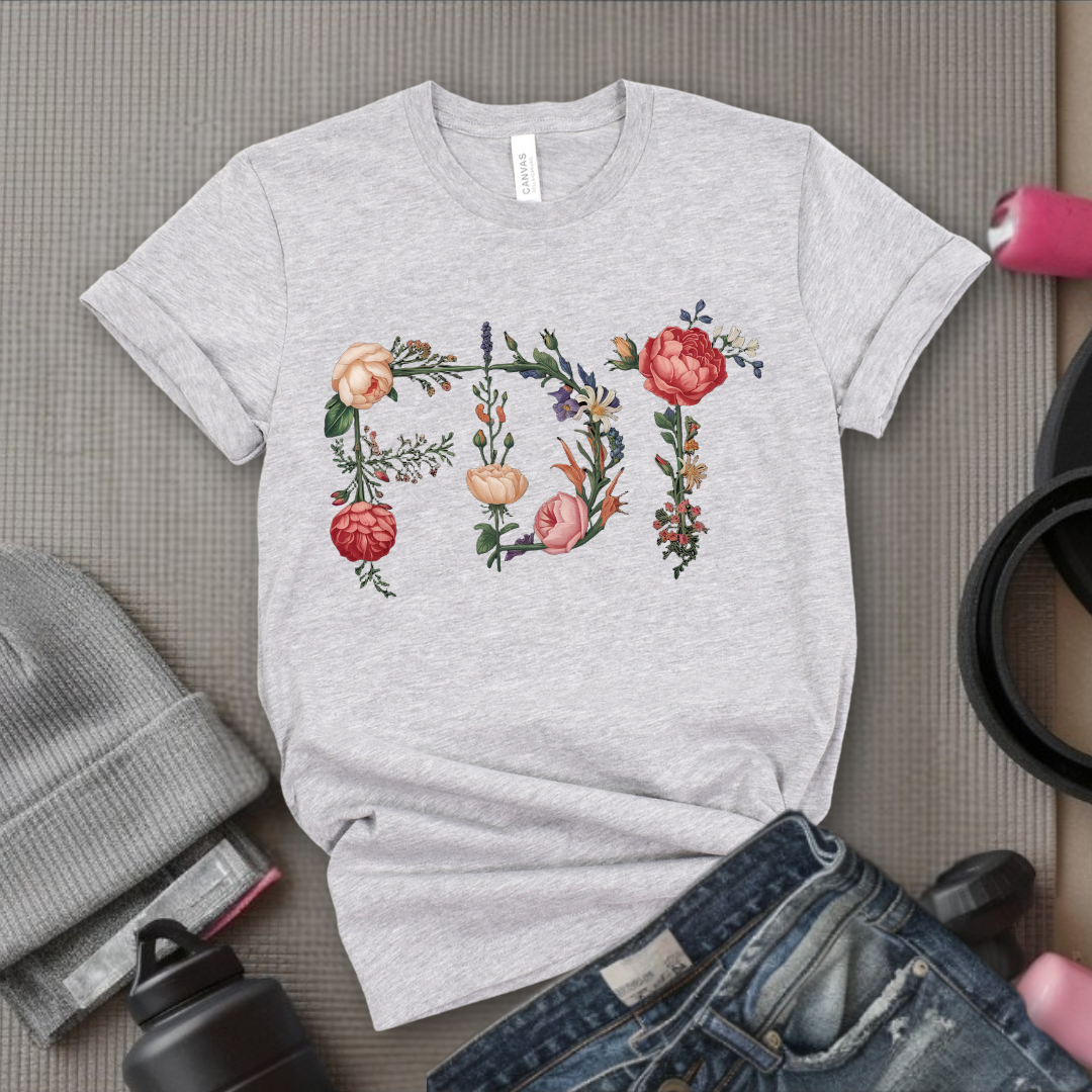 FDT Floral - Feminist Gift Empowerment Art Flower Design T-Shirt - Gift for Woman - Bella Canvas 3001