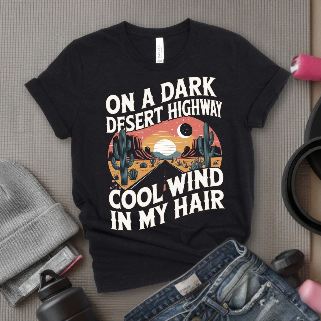 On A Dark Desert Highway Cool Wind In My Hair - Feminist T-Shirt - Women Empowerment Tee - Bella Canvas 3001