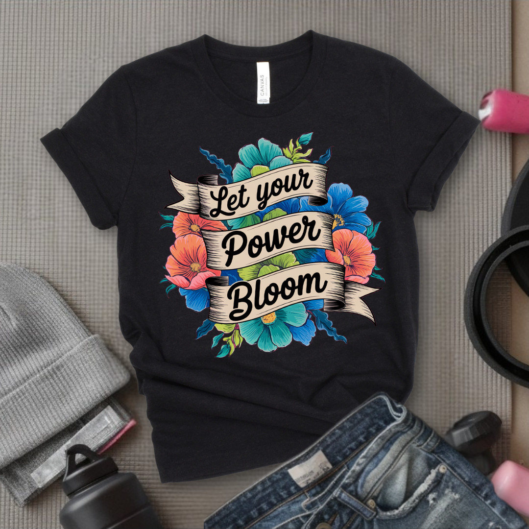 Let Your Power Bloom T-shirt - Floral Women Empowerment Inspired Tee - Unisex Jersey Short Sleeve Shirt - Gift for Yourself, Female Friends - Bella Canvas 3001