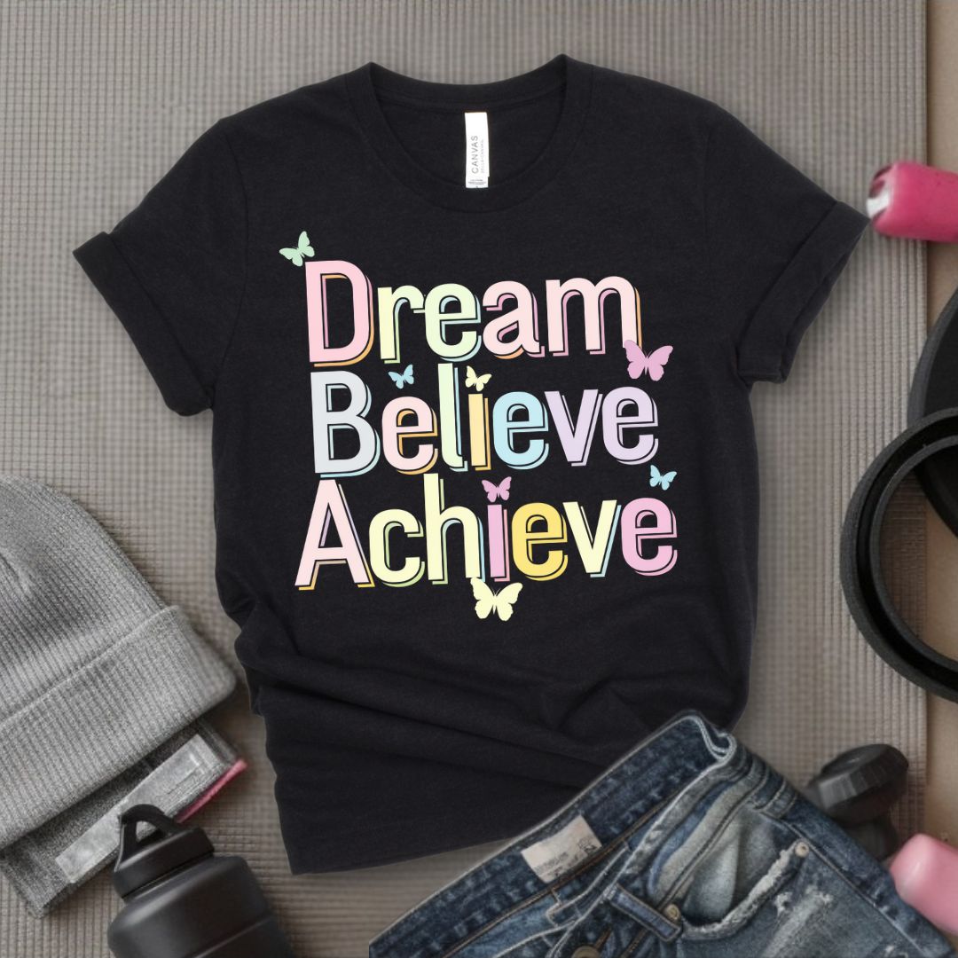 Dream Believe Achieve - Feminist T-Shirt - Women Empowerment Tee - Bella Canvas 3001