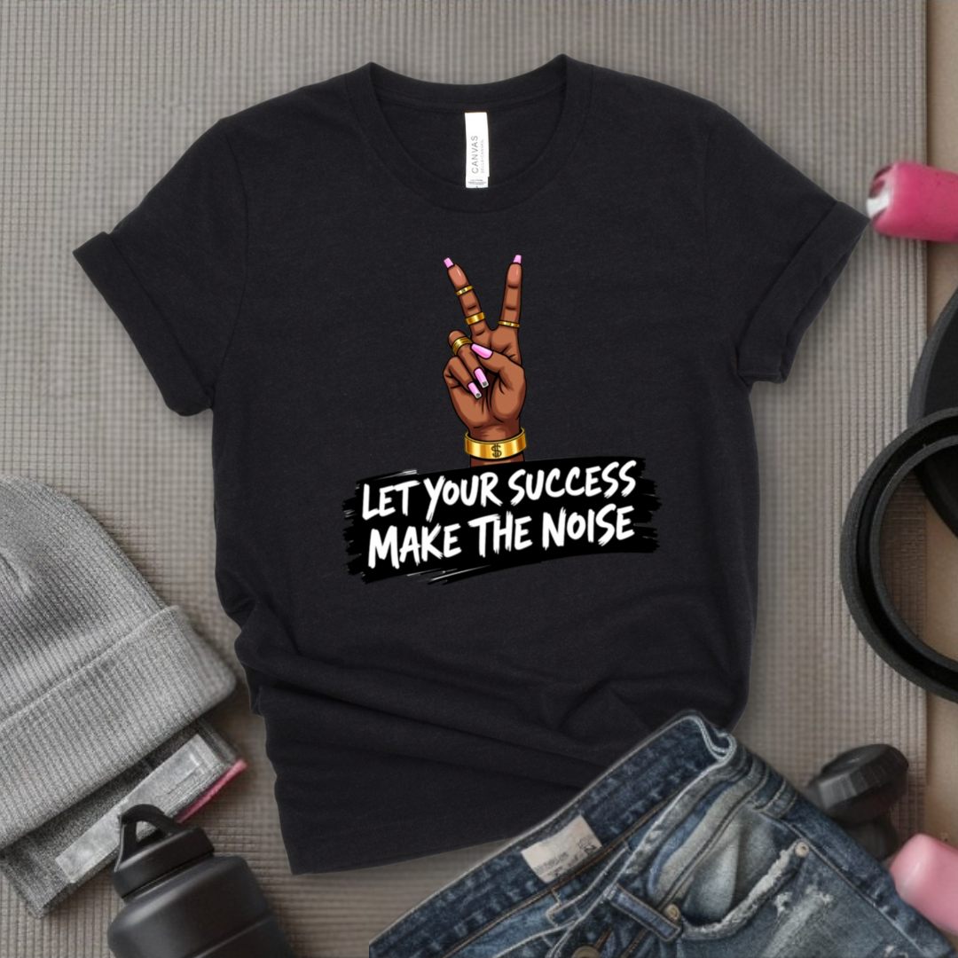 Let Your Success Make The Noise - Floral Women Empowerment Inspired Tee - Unisex Jersey Short Sleeve Shirt - Gift for Yourself, Female Friends - Bella Canvas 3001