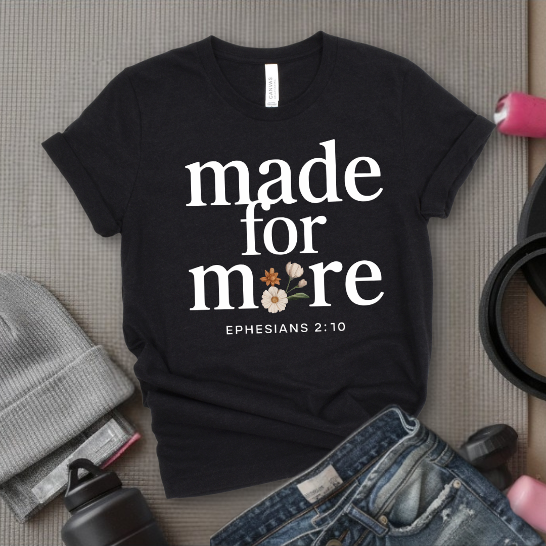 Made For More Ephesians - Feminist T-Shirt - Women Empowerment Tee - Bella Canvas 3001