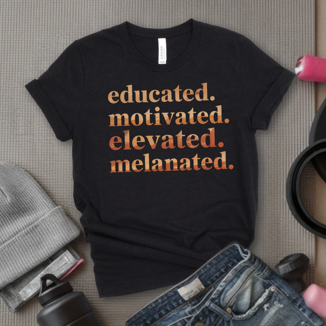 Educated. Motivated. Elevated. Melanated. - Women Empowerment Tee - Gift for Her - Bella Canvas 3001