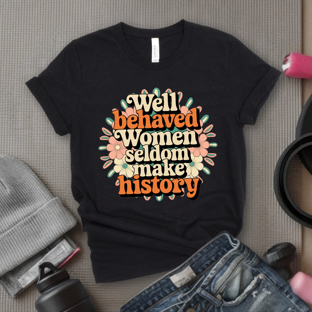 Ver2 Floral Style - Well Behaved Women Seldom Make History - Unisex Jersey Short Sleeve Shirt - Women Empowerment Gift for Her, Female Friends - Bella Canvas 3001