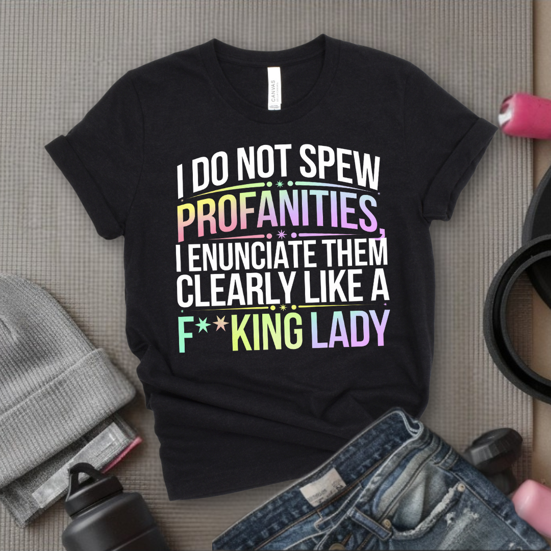 I Do Not Spew Profanities I Enunciate Them Clearly Like a Fcking Lady - Retro Sarcastic T-Shirt - Women Right Shirts - Unisex Jersey Short Sleeve Shirt - Gift for Her - Bella Canvas 3001