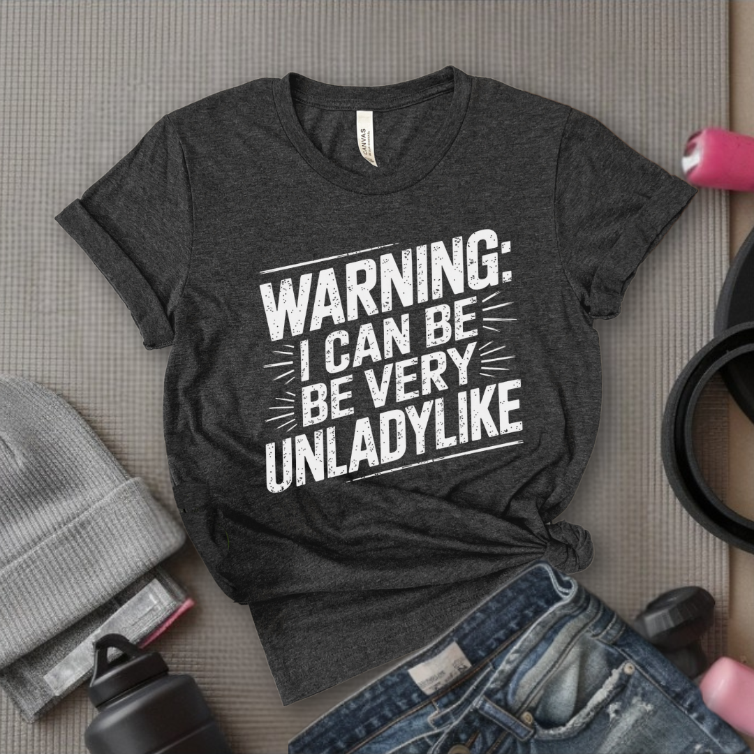 Warning I Can Be Very Unladylike - Girl Power Inspirational T-Shirt - Women Empowerment Tee - Gift for Her - Bella Canvas 3001