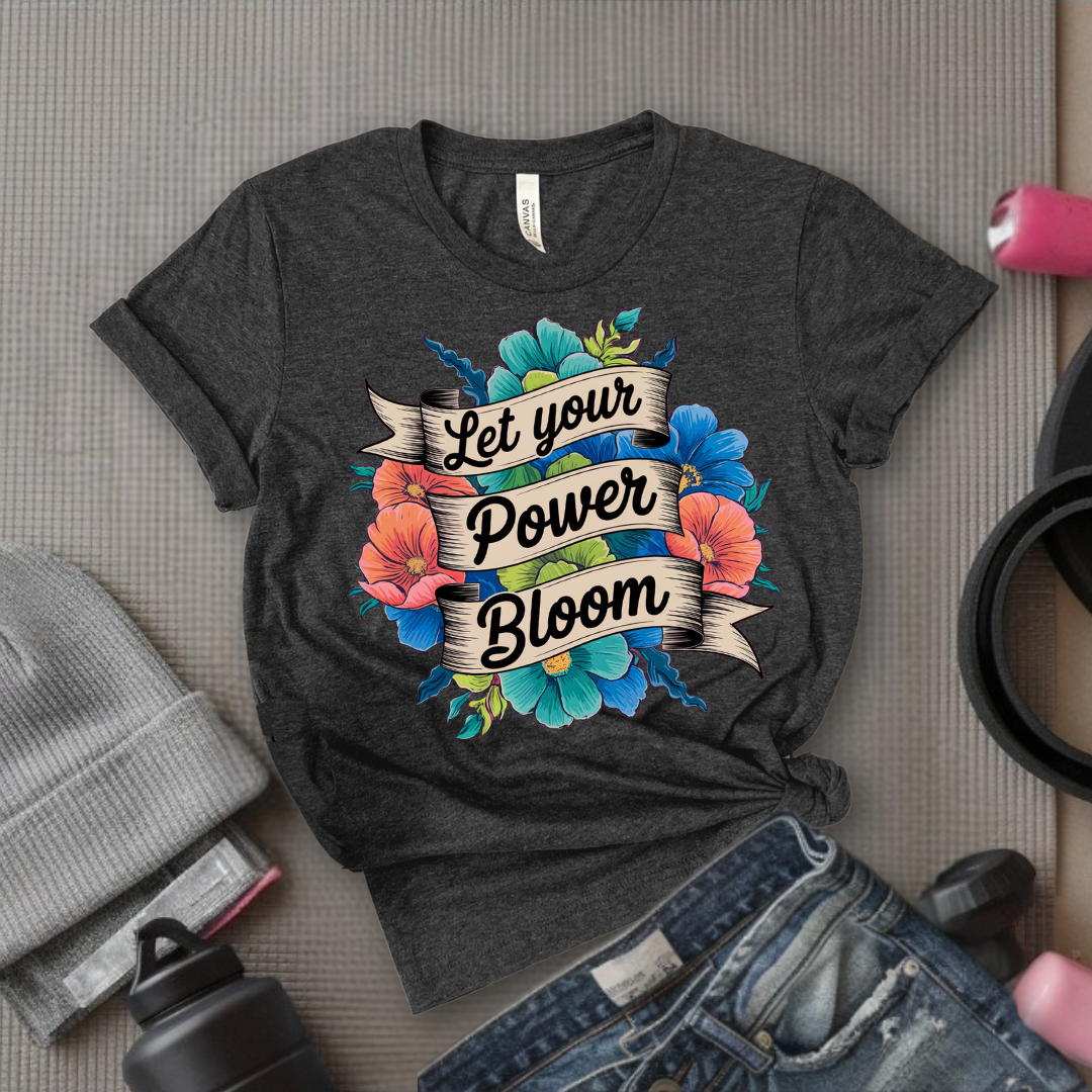 Let Your Power Bloom T-shirt - Floral Women Empowerment Inspired Tee - Unisex Jersey Short Sleeve Shirt - Gift for Yourself, Female Friends - Bella Canvas 3001