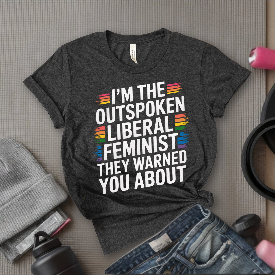 I'm The Outspoken Liberal Feminist - Girl Power Inspirational T-Shirt - Women Empowerment Tee - Gift for Her - Bella Canvas 3001