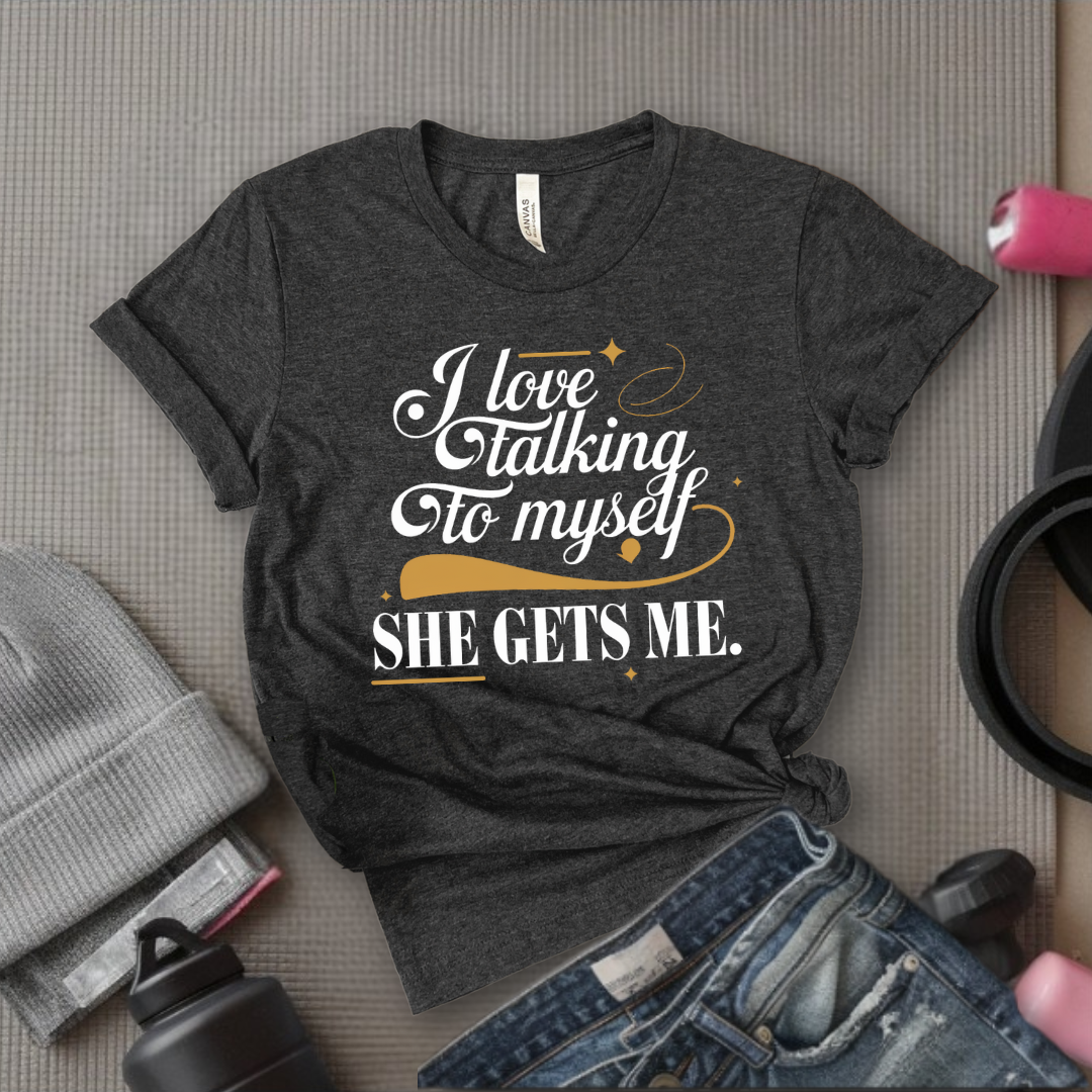 I Love Talking To Myself - Women Empowerment Tshirt - Gift for Strong Women, Feminists - Bella Canvas 3001