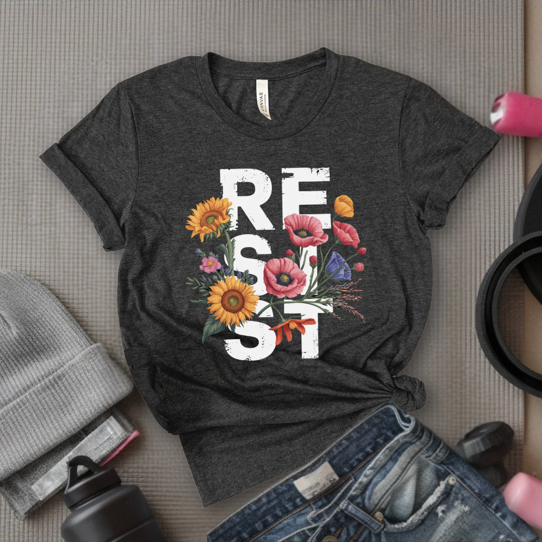 Resist Flowers - Girl Power Inspirational T-Shirt - Women Empowerment Tee - Gift for Her - Bella Canvas 3001