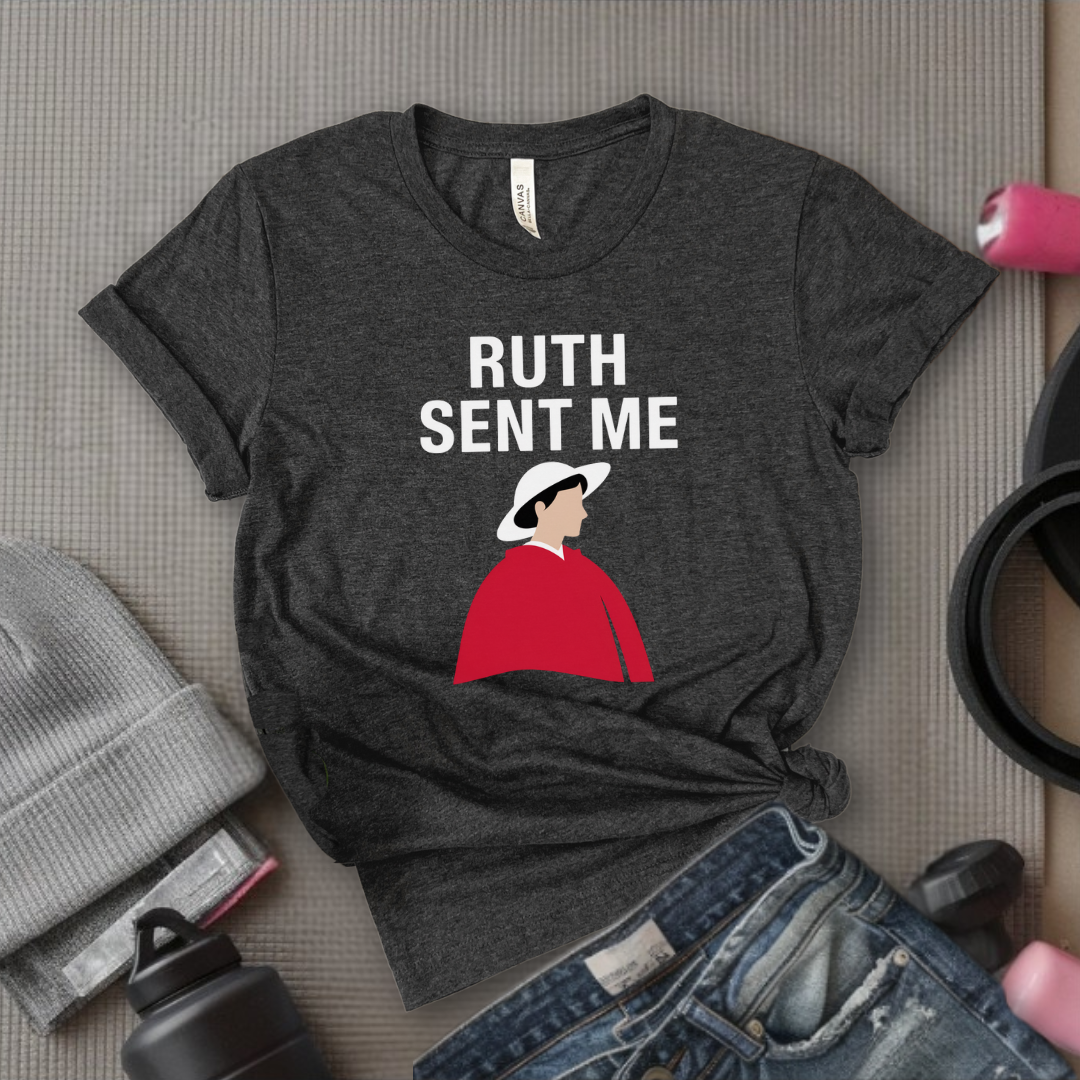 Ruth Sent Me - Girl Power Inspirational T-Shirt - Women Empowerment Tee - Gift for Her - Bella Canvas 3001
