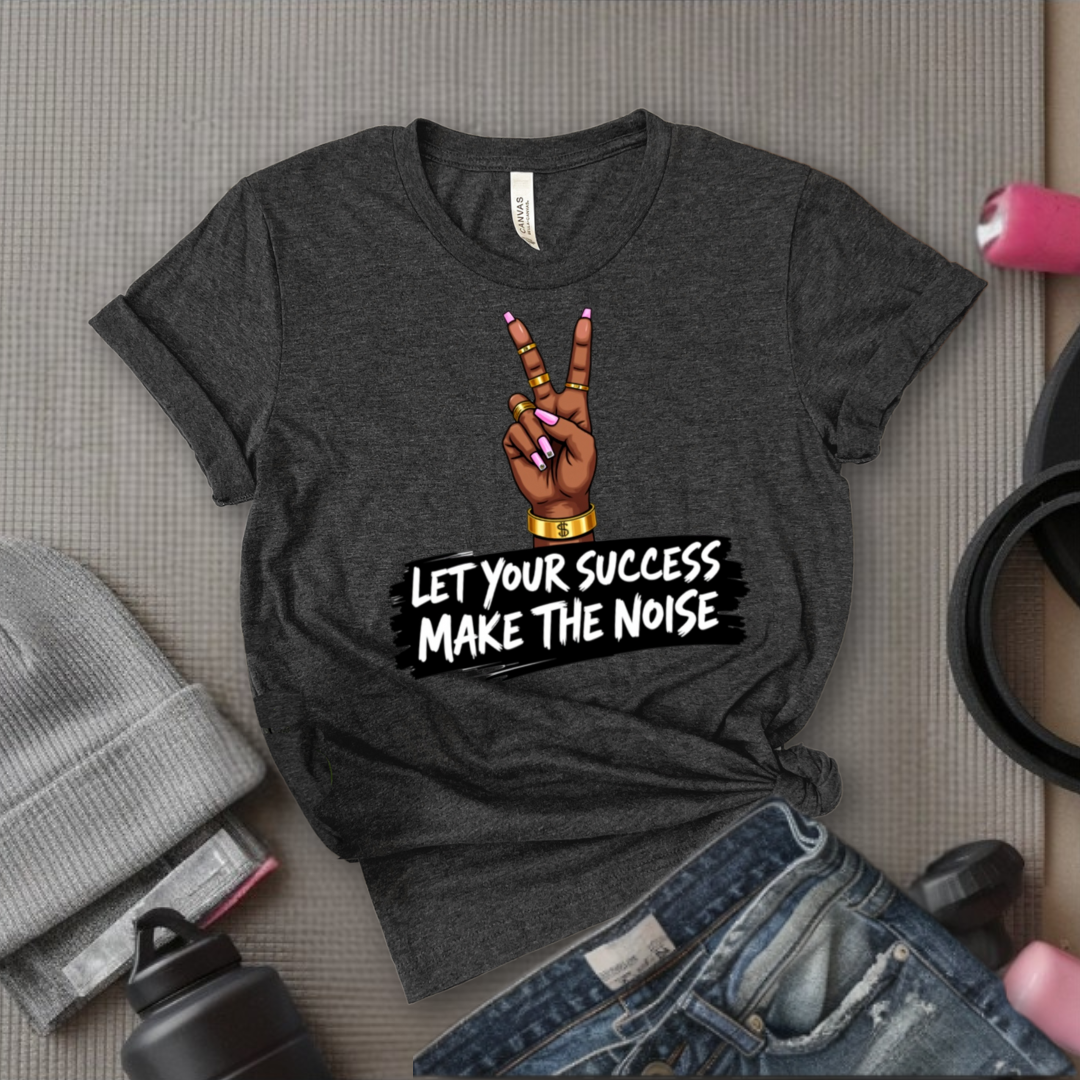 Let Your Success Make The Noise - Floral Women Empowerment Inspired Tee - Unisex Jersey Short Sleeve Shirt - Gift for Yourself, Female Friends - Bella Canvas 3001