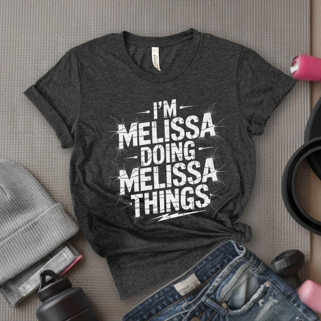 I'm Melissa Doing Melissa Things - Feminist T-Shirt - Women Empowerment Tee - Bella Canvas 3001