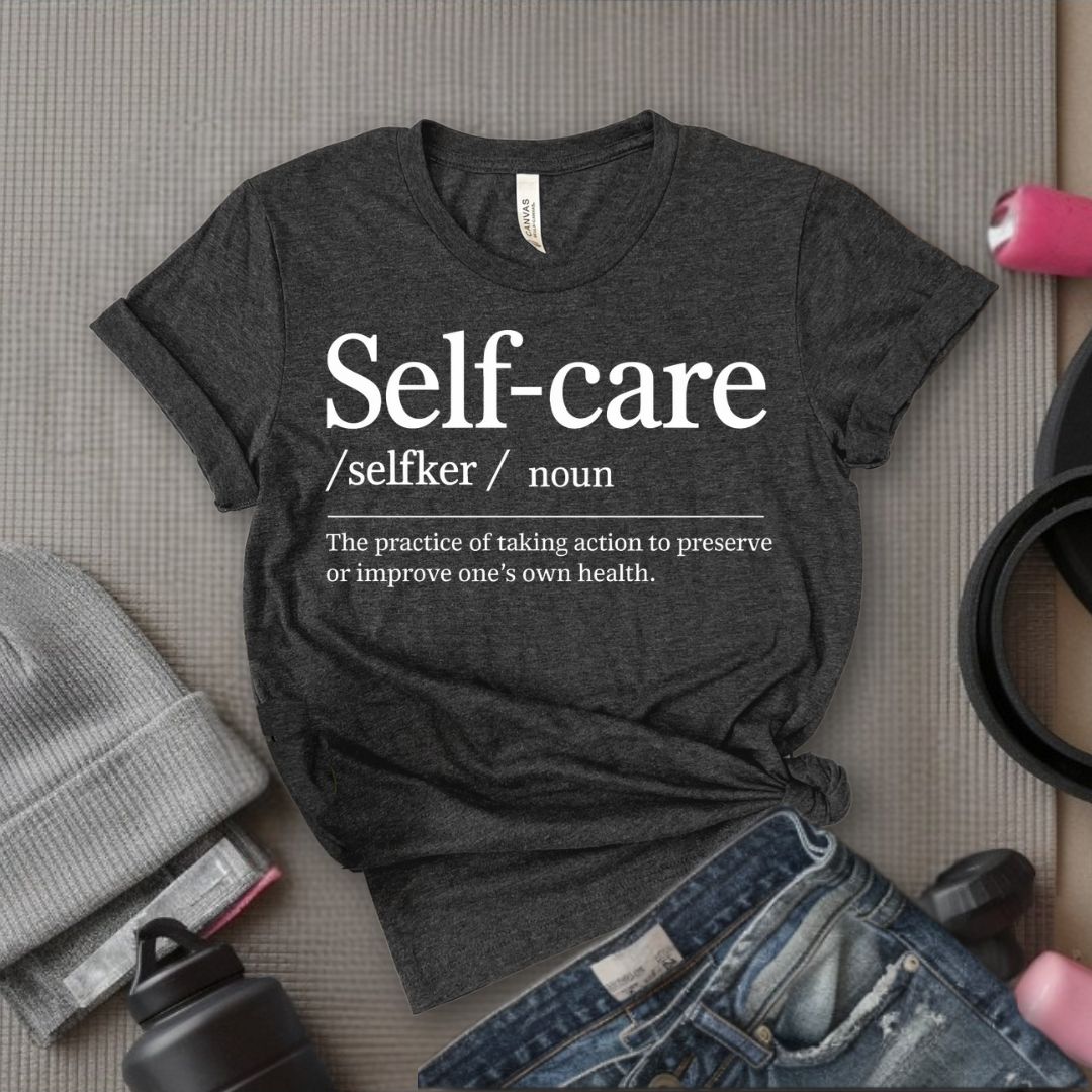 Self-Care Definition - Feminist T-Shirt - Women Empowerment Tee - Bella Canvas 3001