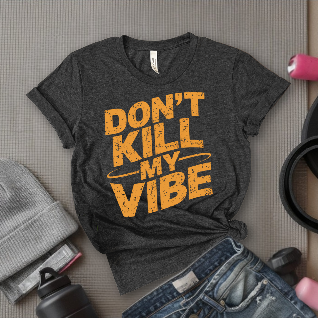 Don't Kill My Vibe - Funny Strong Saying - Retro Unisex Jersey Short Sleeve Shirt - Self Love Gift for Her - Bella Canvas 3001