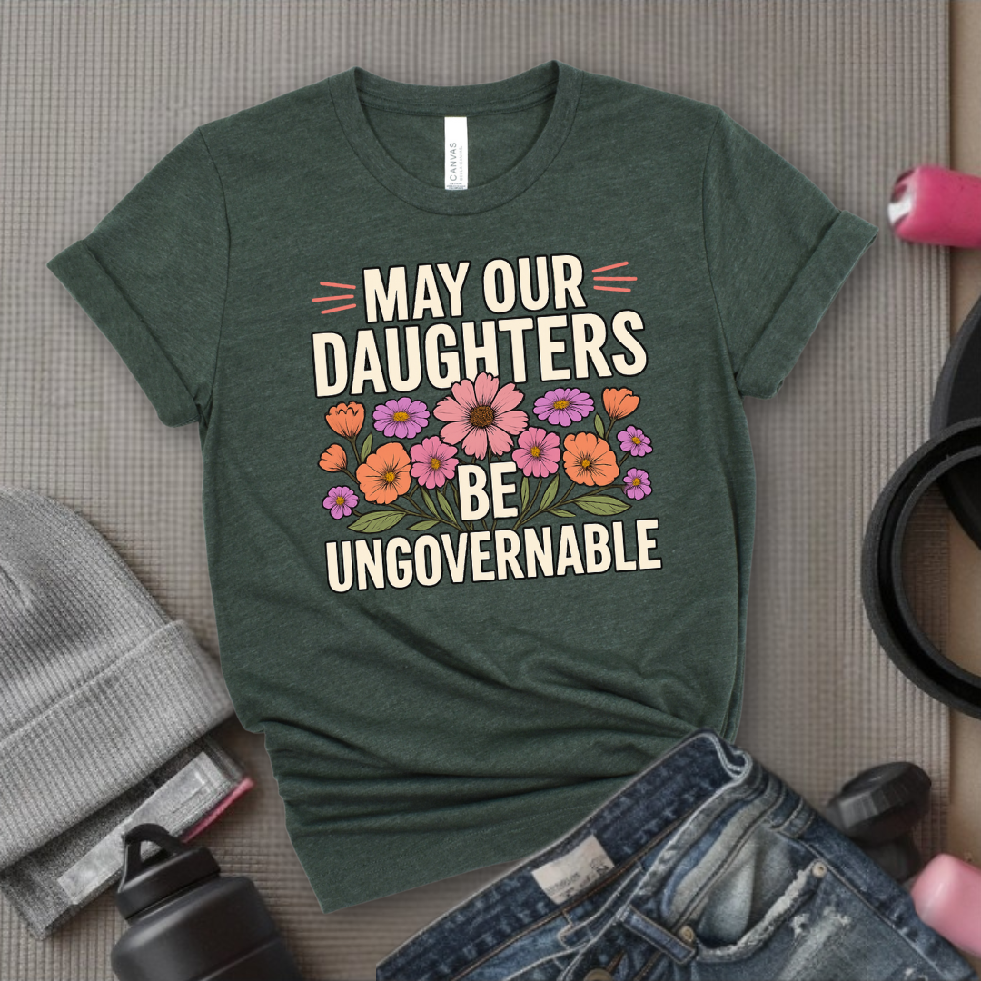 May Our Daughters Be Governable - Mother's Day Gifts - Women Empower Feminist Tee - Bella Canvas 3001