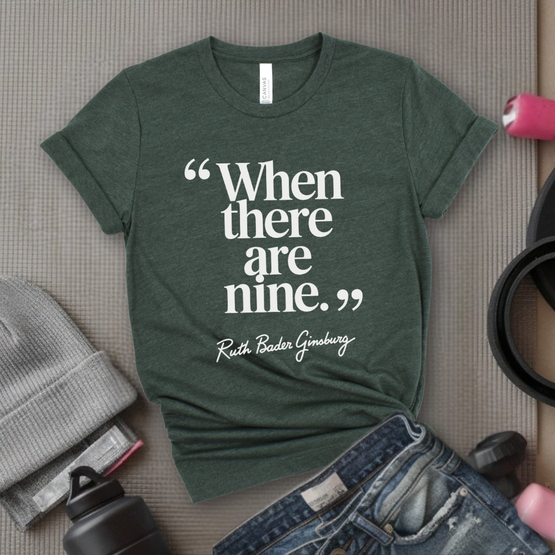 When There Are Nine - Women Right T-Shirts - Unisex Jersey Short Sleeve Shirt - Gift for Her -Bella Canvas 3001