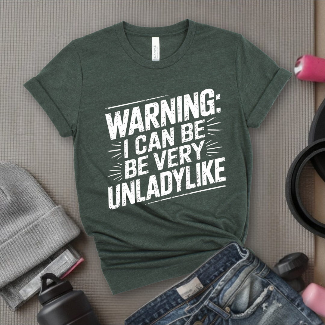 Warning I Can Be Very Unladylike - Girl Power Inspirational T-Shirt - Women Empowerment Tee - Gift for Her - Bella Canvas 3001