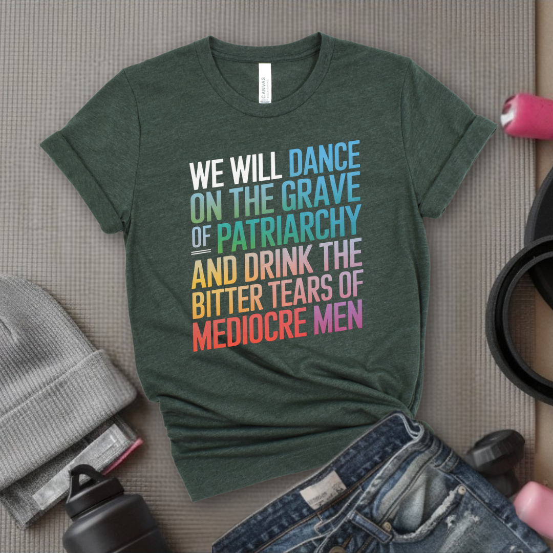 We Will Dance On The Grave - Girl Power Inspirational T-Shirt - Women Empowerment Tee - Gift for Her - Bella Canvas 3001