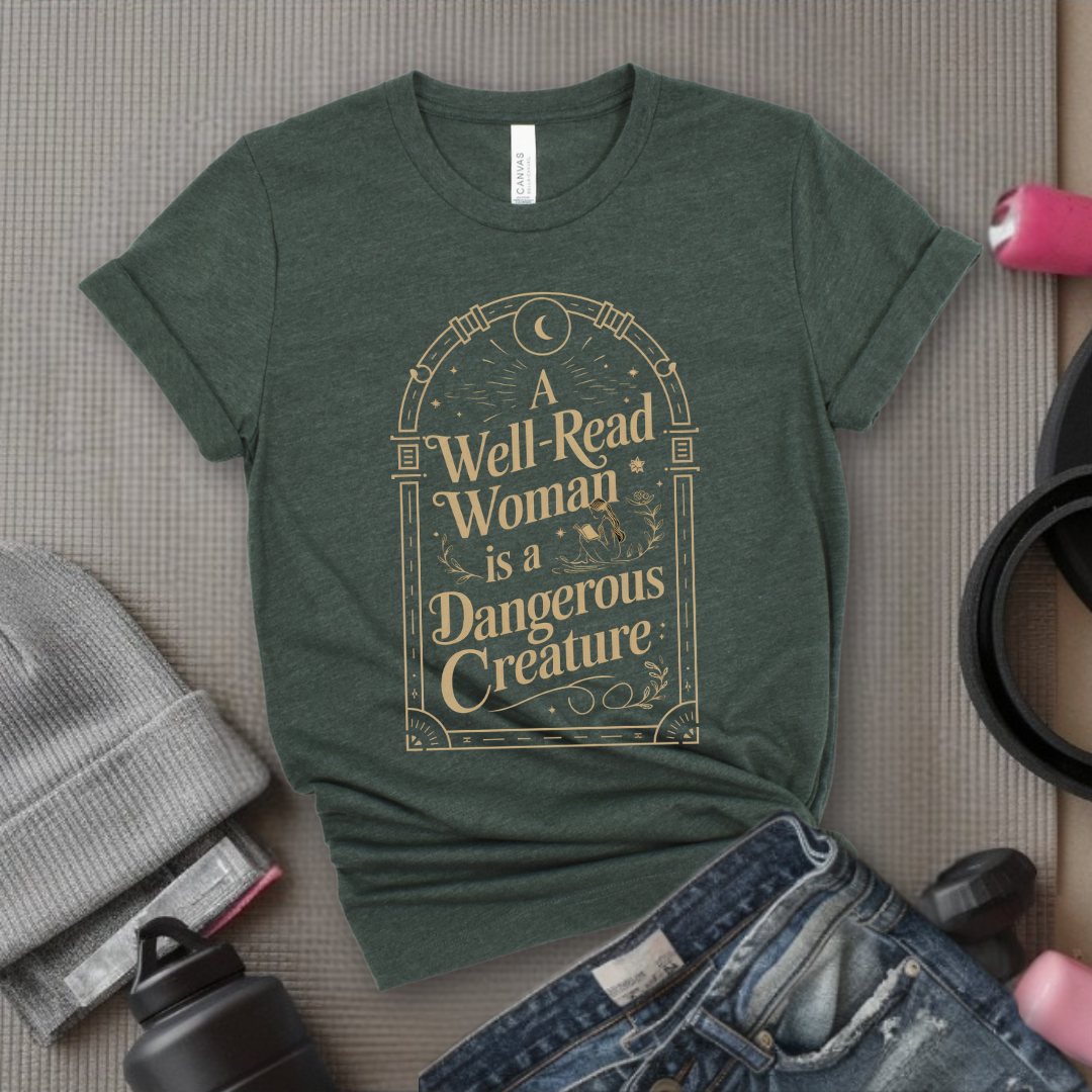 A Well-Read Woman Is a Dangerous Creature - Girl Power Inspirational T-Shirt - Women Empowerment Tee - Gift for Her - Bella Canvas 3001