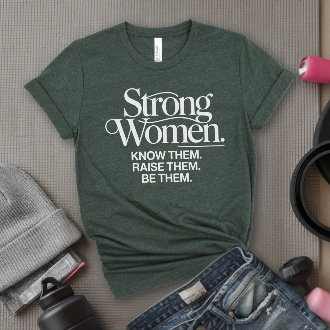 Strong Women Know Them Raise Them Be Them Tshirt - Mother's Day Gifts - Women Empower Feminist Tee - Bella Canvas 3001