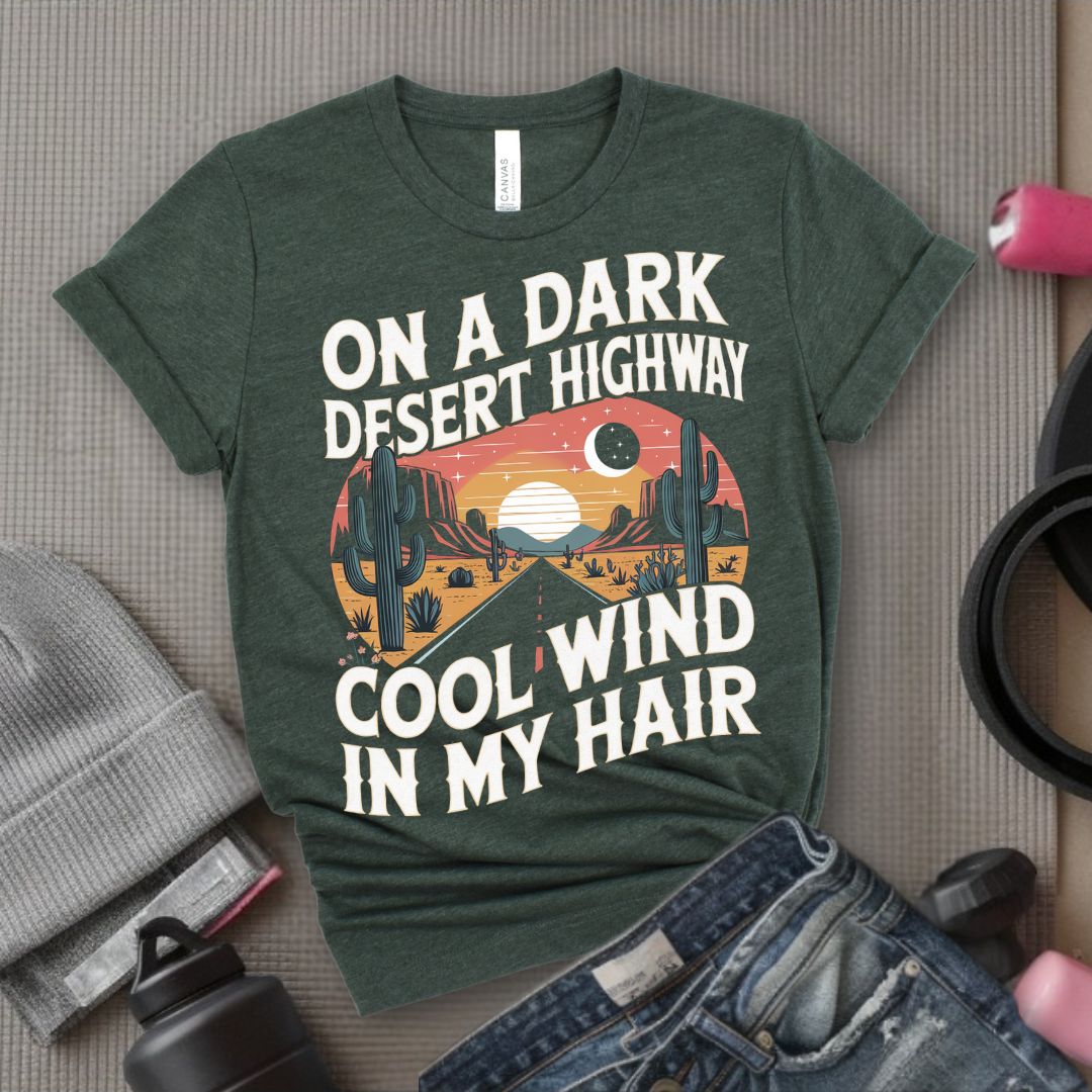 On A Dark Desert Highway Cool Wind In My Hair - Feminist T-Shirt - Women Empowerment Tee - Bella Canvas 3001