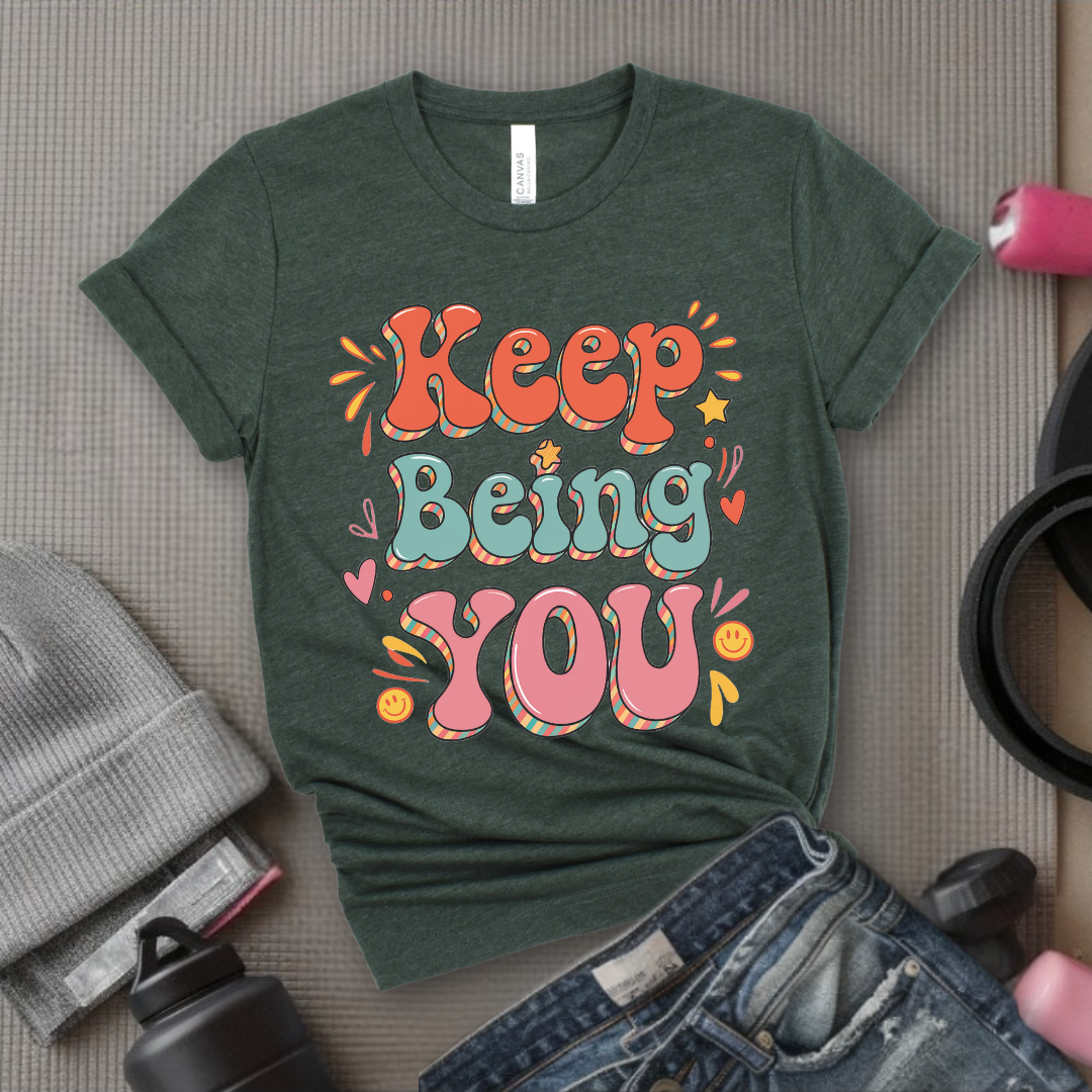 Keep Being You Shirt - Positive T-shirt - Motivation Tee - Gift for Yourself, Female Friends - Bella Canvas 3001