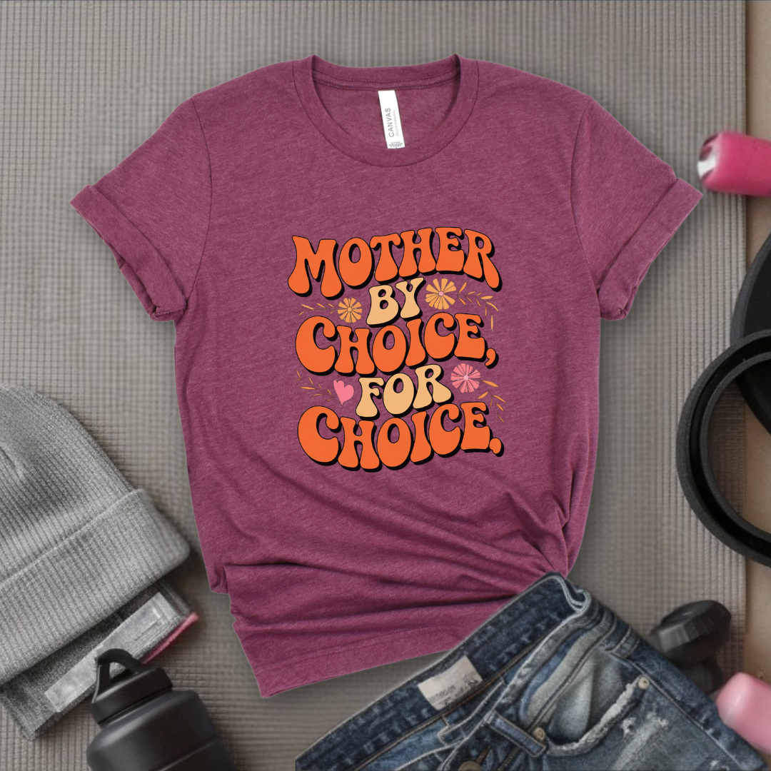 Mother By Choice For Choice - Women Empowerment Tshirt - Gift for Strong Women, Feminists - Bella Canvas 3001