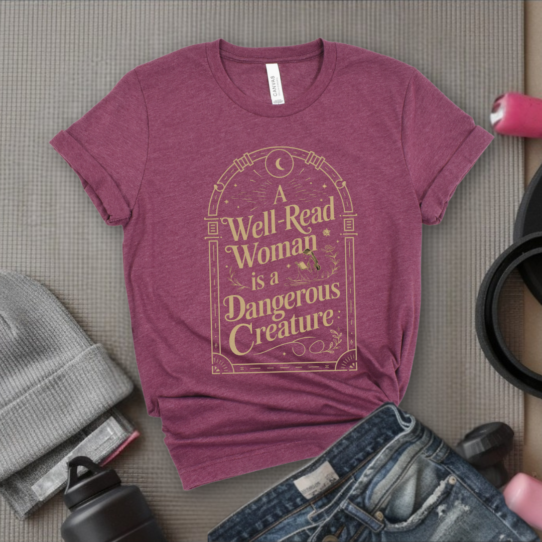A Well-Read Woman Is a Dangerous Creature - Girl Power Inspirational T-Shirt - Women Empowerment Tee - Gift for Her - Bella Canvas 3001