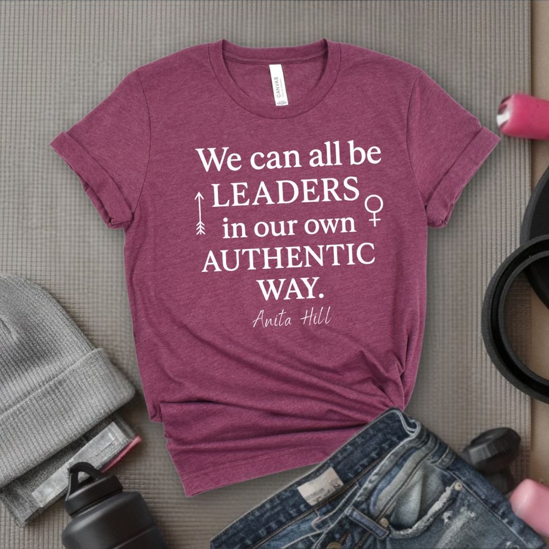 We Can All Be Leaders In Our Own Authentic Way - Women Empower Feminist Tee - Bella Canvas 3001