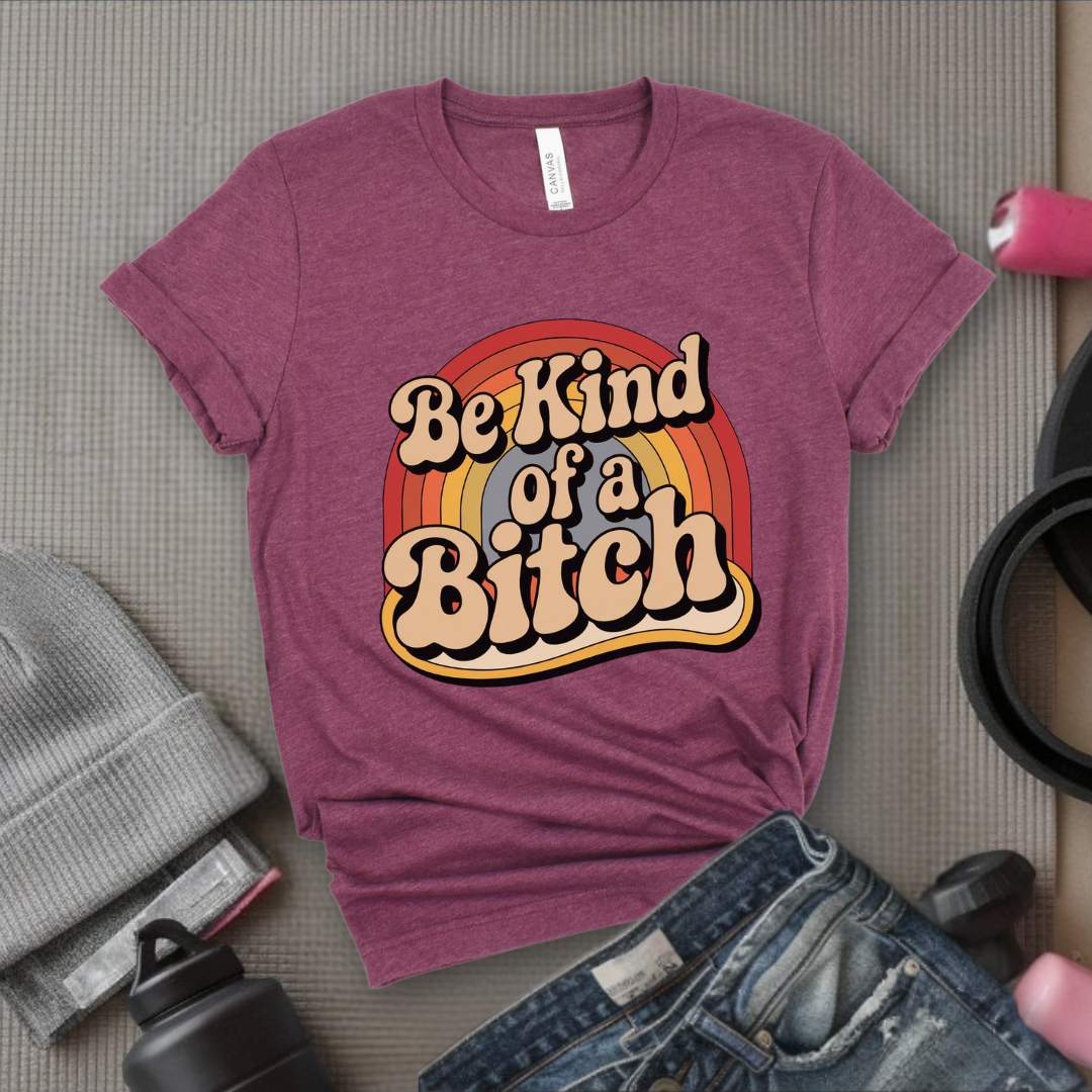 Be Kind of a Bitch Rainbow - Feminist T-Shirt - Women Empowerment Tee - Bella Canvas 3001