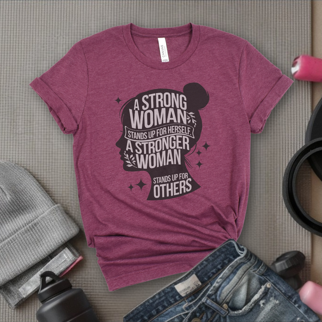 A Strong Woman Stands Up For Herself - Women Empowerment Tshirt - Gift for Strong Women, Feminists - Bella Canvas 3001