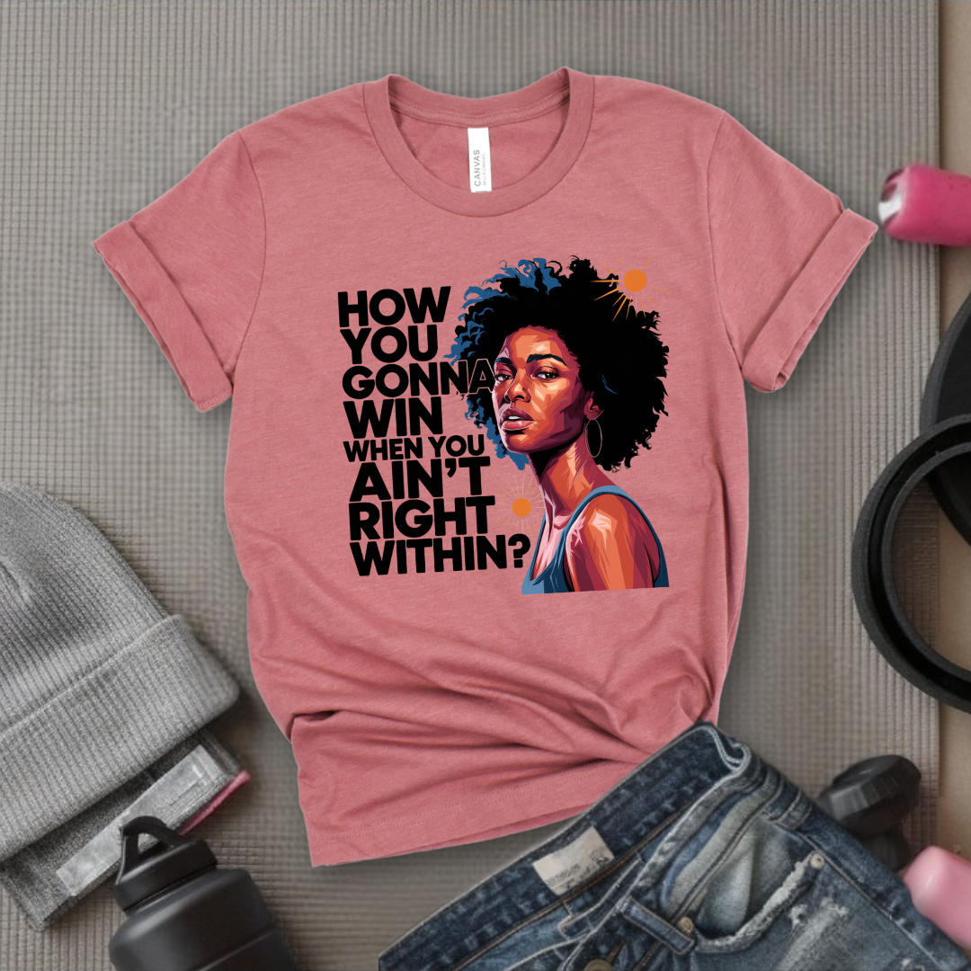 How You Gonna Win When You Ain't Right Within T-shirt - Lyrics Tee - Unisex Jersey Short Sleeve Shirt - Hip-hop Rap Fan Gift