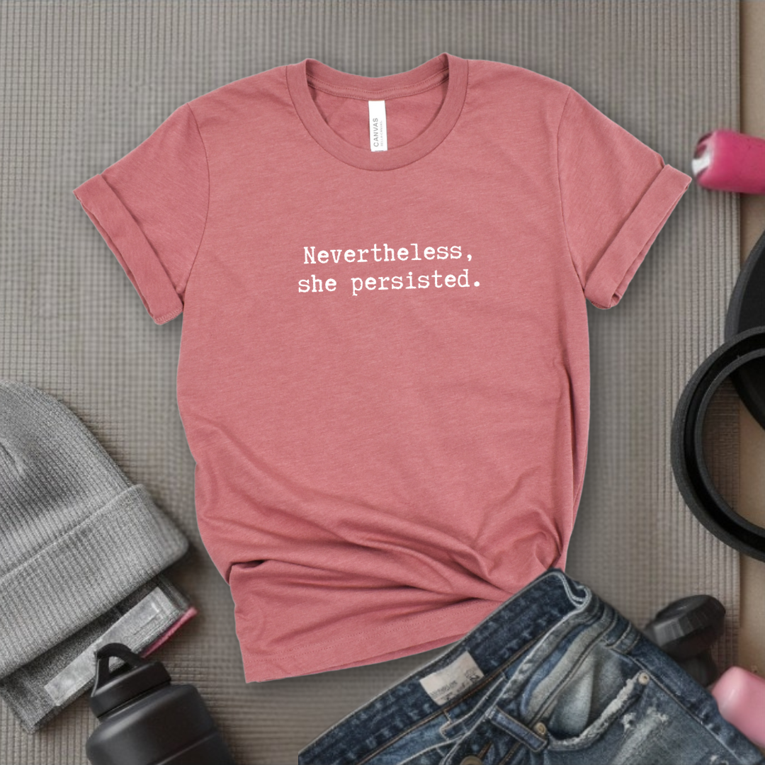 Nevertheless She Persisted Tshirt - Feminist Women Empowerment Shirt - Unisex Jersey Short Sleeve Shirt - Gift For Her - Bella Canvas 3001
