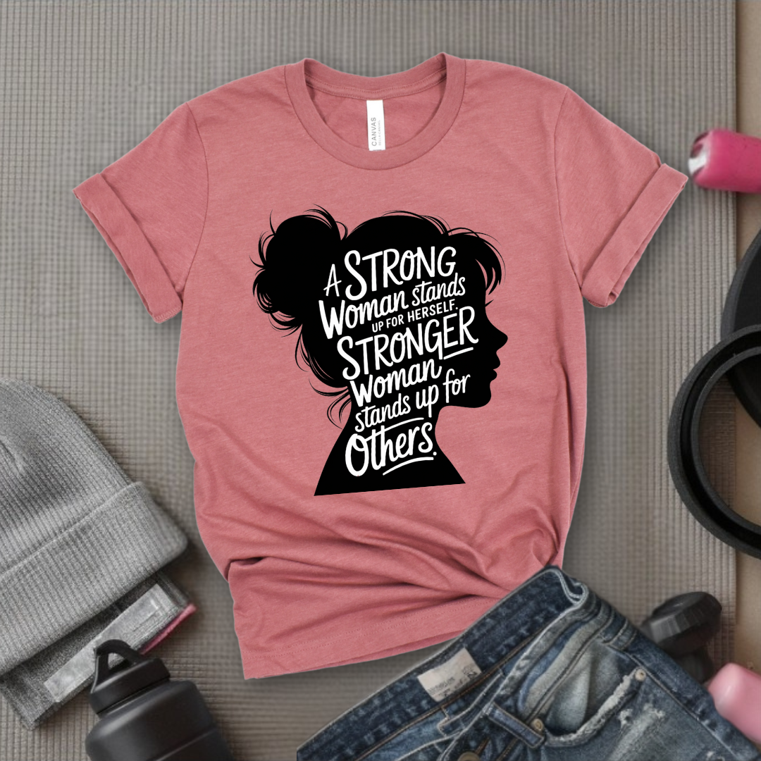 A Strong Woman Stands Up For Herself V2 - Women Empowerment Tee - Gift for Her - Bella Canvas 3001