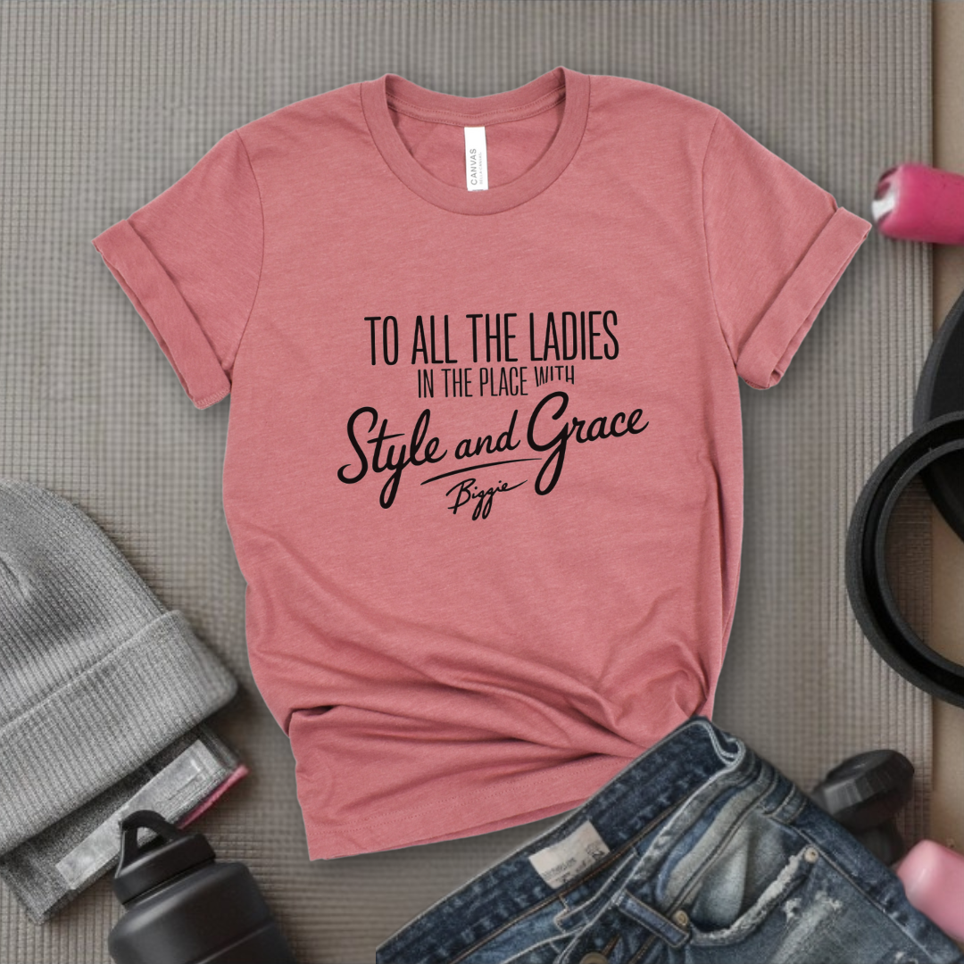 To All The Ladies in The Place with Style and Grace Tshirts - Womens Cute Retro Music Graphic Tees - Gift for Feminists - Bella Canvas 3001