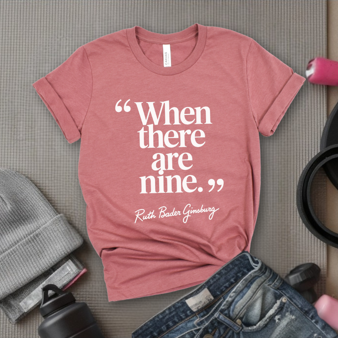 When There Are Nine - Women Right T-Shirts - Unisex Jersey Short Sleeve Shirt - Gift for Her -Bella Canvas 3001