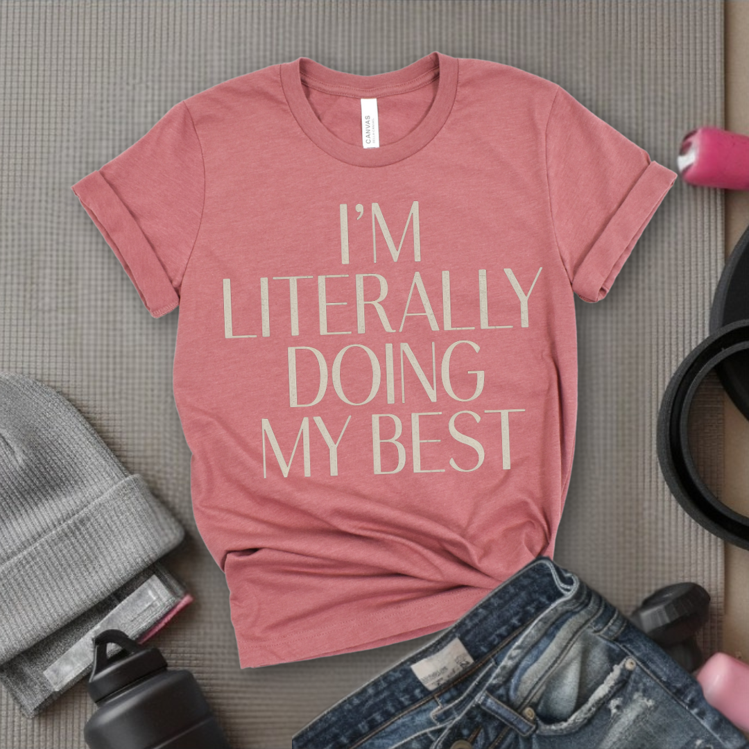 I'm Literally Doing My Best - Feminist T-Shirt - Women Empowerment Tee - Bella Canvas 3001
