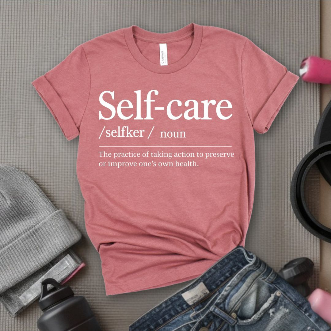 Self-Care Definition - Feminist T-Shirt - Women Empowerment Tee - Bella Canvas 3001