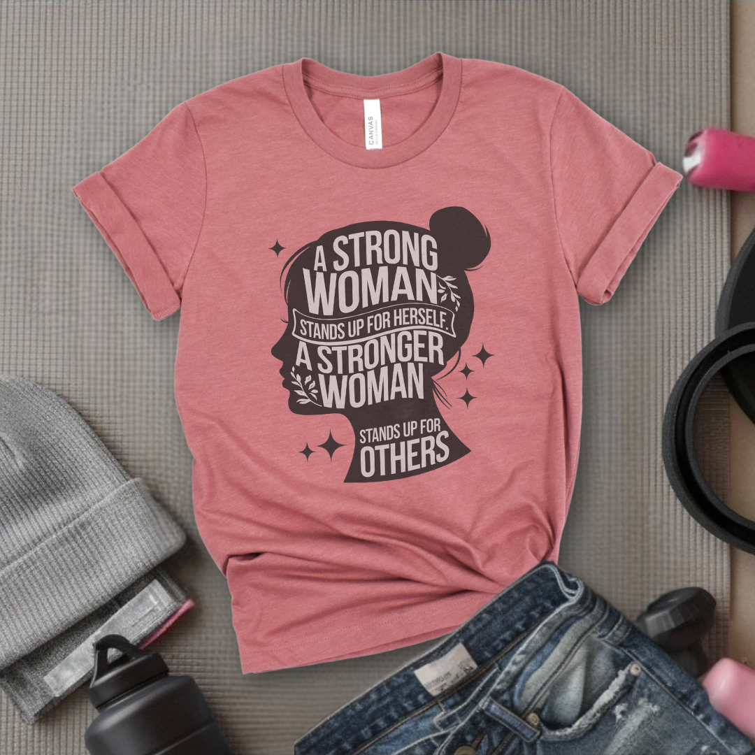A Strong Woman Stands Up For Herself - Women Empowerment Tshirt - Gift for Strong Women, Feminists - Bella Canvas 3001