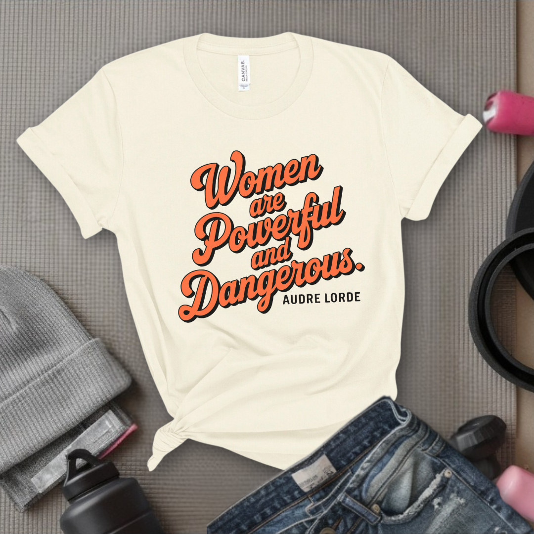 Women Are Powerful and Dangerous - Girl Power Inspirational T-Shirt - Women Empowerment Tee - Gift for Her - Bella Canvas 3001