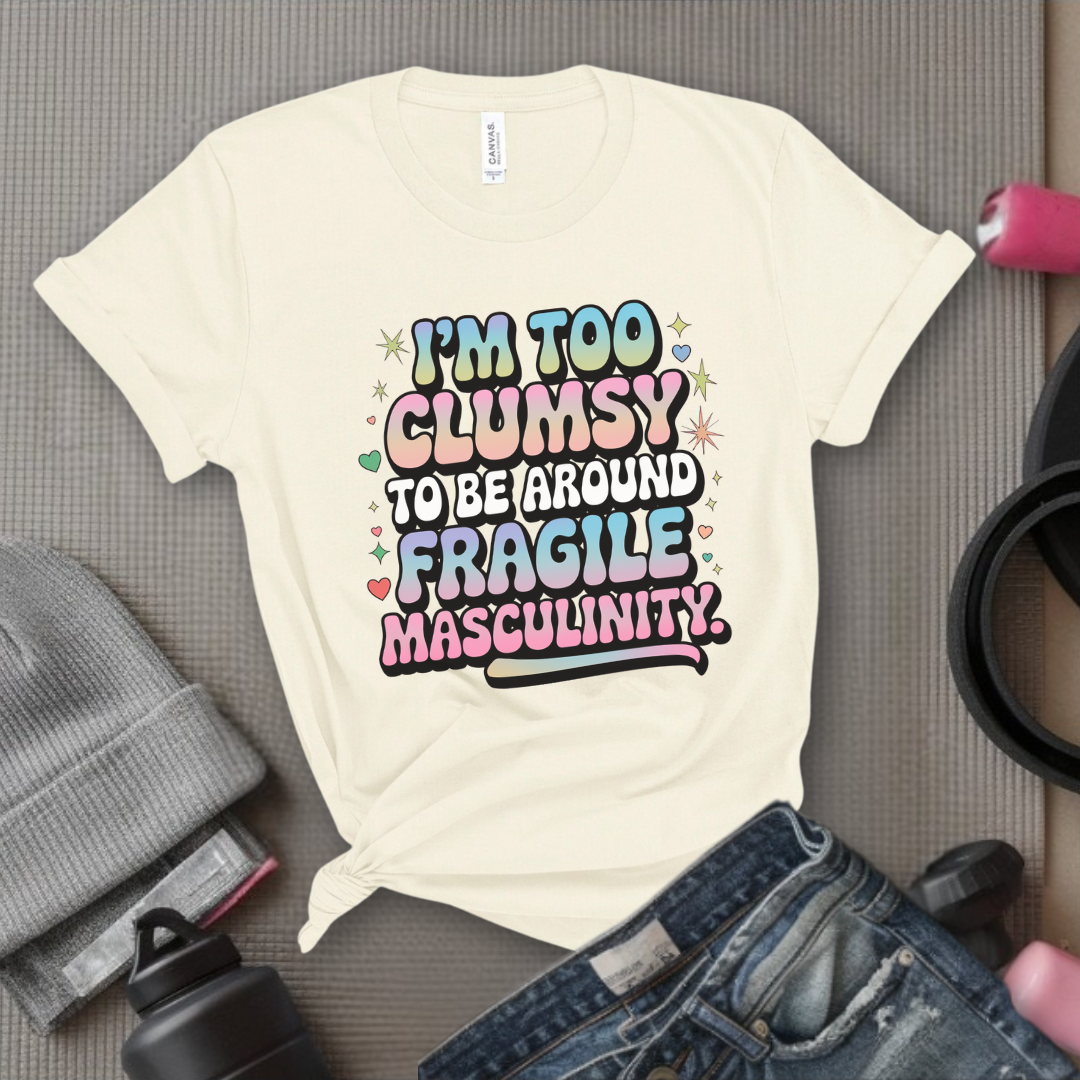 I'm Too Clumsy To Be Around - Feminist T-Shirt - Women Empowerment Tee - Bella Canvas 3001