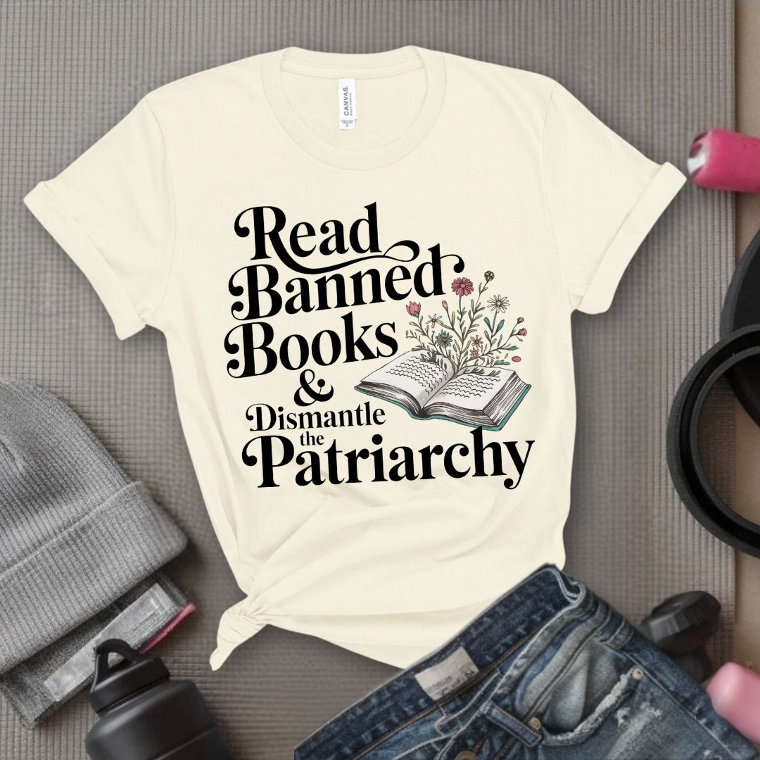 Read Banned Books & Dismantle the Patriarchy - Feminist T-Shirt - Women Empowerment Tee - Bella Canvas 3001