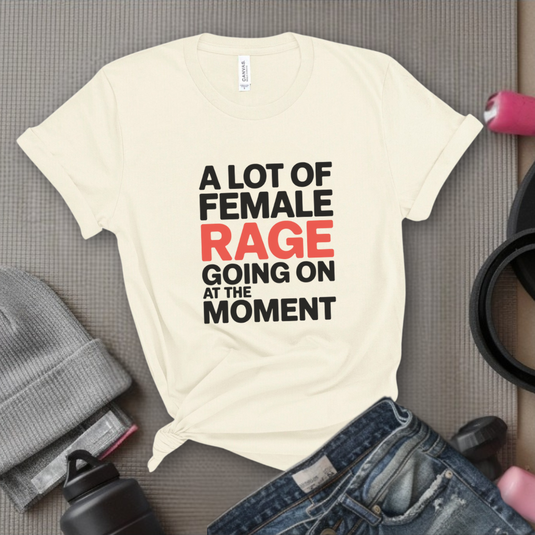 A Lot of Female Rage Going On At The Moment Shirt - Feminist Women Empowerment Shirt - R.B.G Tshirt - Gifts for Feminists - Bella Canvas 3001
